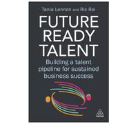 Future-Ready Talent : Building a Talent Pipeline for Sustained Business Success