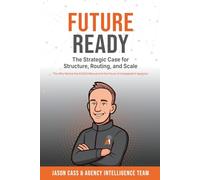 Future Ready: The Strategic Case for Structure, Routing, and Scale