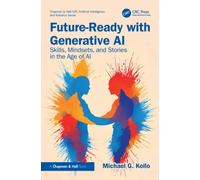 Future-Ready with Generative AI : Skills, Mindsets, and Stories in the Age of AI