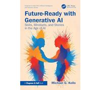 Future-Ready with Generative AI : Skills, Mindsets, and Stories in the Age of AI