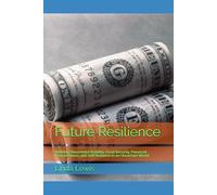Future Resilience: Building Household Stability, Food Security, Financial Preparedness, and Self Reliance in an Uncertain World