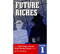 Future Riches: A Detective Chief Superintendent Palmer Serial Crime Squad novel. (DCS Palmer and the Serial Murder Squad)