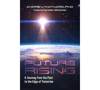 Future Rising: A Journey from the Past to the Edge of Tomorrow (Future of Humanity, Social Aspects of Technology) (Analyzing the Future)