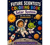 Future Scientists Coloring Book: Solar System: Educational Coloring Book for Kids Ages 5 and Up