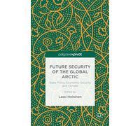 Future Security of the Global Arctic: State Policy, Economic Security and Climate