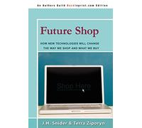 FUTURE SHOP: How New Technologies Will Change The Way We Shop and What We Buy