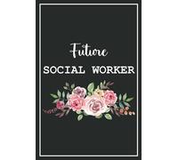 Future Social Worker: Blank Lined Notebook for Social Worker Students Gift Idea | Size ”6x9” Lined Notebook | 120 pages