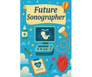 Future Sonographer: Medical Imaging Journal For Students In Training Programs, Labs, And Clinical Practice, Motivational Gift For Healthcare Careers And Learning
