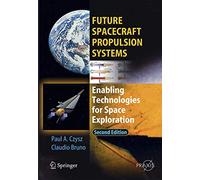Future Spacecraft Propulsion Systems: Enabling Technologies for Space Exploration (Springer Praxis Books)