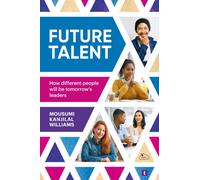 Future Talent : How Different People Will be Tomorrow’s Leaders