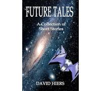 Future Tales: A Collection of Short Stories