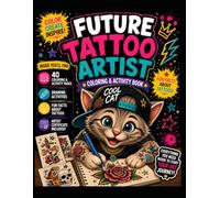 Future Tattoo Artist: Coloring & Activity Book for Creative Kids Ages 8+