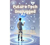 Future Tech Unplugged: Your Guide to AI in Gaming, Social Media, and Beyond