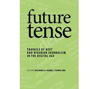 future tense: TRAVAILS OF NEXT AND NIGERIAN JOURNALISM IN THE DIGITAL AGE