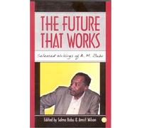FUTURE THAT WORKS, THE : Selected Writings of A M Babu