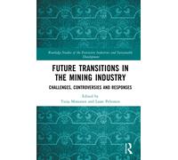 Future Transitions in the Mining Industry : Challenges, Controversies and Responses