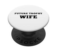 Future Trophy Wife Sarcastic Feminine Power Sarcasm Quote PopSockets Adhesive PopGrip