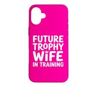 Future Trophy Wife Training Bride Bridal Shower Wedding Case for iPhone 16 Plus