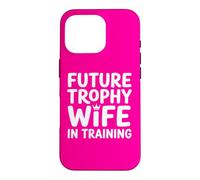 Future Trophy Wife Training Bride Bridal Shower Wedding Case for iPhone 16 Pro