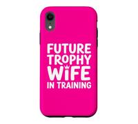 Future Trophy Wife Training Bride Bridal Shower Wedding Case for iPhone XR