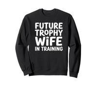 Future Trophy Wife Training Bride Bridal Shower Wedding Sweatshirt
