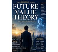 Future Value Theory: A Management Novel for the AI Era (Future Value Theory Series)