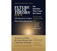 Future Value Theory Q&A: 100 Questions Leaders Must Ask in the Age of AI (Future Value Theory Series)