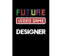 Future Video Game Designer Journal, future video game developer, Programming gifts for Adults and Kids, Funny Programmer, Gamer Journal Notebook, Nerd ... notebook..: paperback, 100 pages 6 x 9 inch
