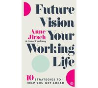 Future Vision Your Working Life: 10 Strategies to Help You Get Ahead