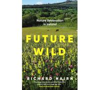 Future Wild : Nature Restoration in Ireland