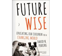 Future Wise : Educating Our Children for a Changing World