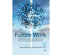 Future Work: How Businesses Can Adapt and Thrive in the New World of Work
