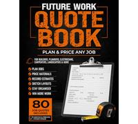 Future Work Quote Book: Plan and Price any Job | Designed for Efficient & Professional Trades people. Quote for up to 80 Jobs