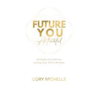 Future You Activated: Embody the Woman Living her 10/10 Life Now