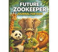 Future Zookeeper Journal For Kids: Zoo Animal Care Explorer with Creative Prompts, Activities, Wildlife Facts, and Habitat Discovery (Creative Careers for Kids)