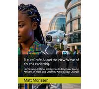 FutureCraft: AI and the New Wave of Youth Leadership: Harnessing Artificial Intelligence to Empower Young Africans in Work and Creativity Amid Global Change