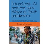FutureCraft: AI and the New Wave of Youth Leadership: Harnessing Artificial Intelligence to Empower Young Africans in Work and Creativity Amid Global Change