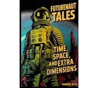 Futurenaut Tales: Time, Space, and Extra Dimensions