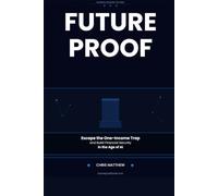 FUTUREPROOF: Escape the One-Income Trap and Build Financial Security in the Age of AI: 3 (The Indispensable Series - Build a Life, Business, and Legacy No One Can Replace)