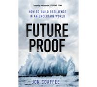 Futureproof : How to Build Resilience in an Uncertain World