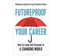 Futureproof Your Career: How to Lead and Succeed in a Changing World