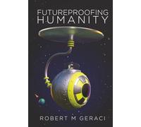 Futureproofing Humanity: Existential Risk and the Technomyths of Human Engineering, Artificial Intelligence, and Our Future among the Stars
