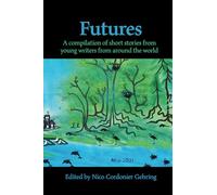 Futures: A compilation of short stories from young writers from around the world: 1