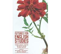 Futures for English Studies: Teaching Language, Literature and Creative Writing in Higher Education