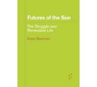 Futures of the Sun : The Struggle over Renewable Life