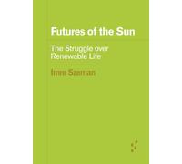 Futures of the Sun: The Struggle over Renewable Life (Forerunners: Ideas First)