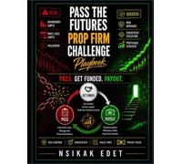 FUTURES PROP FIRM CHALLENGE PLAYBOOK: How to Pass the Evaluation, Get Funded, and Keep Withdrawing.