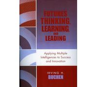 Futures Thinking, Learning, and Leading: Applying Multiple Intelligences to Success and Innovation