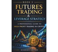Futures Trading for Crypto Markets: Leverage, Risk Management, and Professional Strategies: 3 (Crypto Market Mastery)