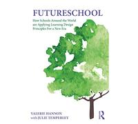 FutureSchool: How Schools Around the World are Applying Learning Design Principles For a New Era
